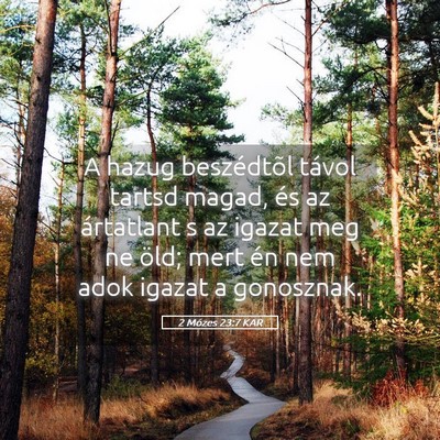 Picture 05 - 2 Mózes 23:7 KAR - A hazug beszédtõl távol tartsd magad, és az - Bible Verse Picture