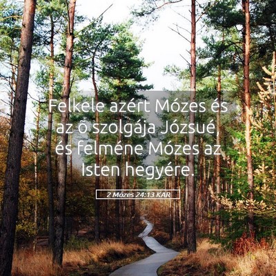 Picture 05 - 2 Mózes 24:13 KAR - Felkele azért Mózes és az õ szolgája - Bible Verse Picture