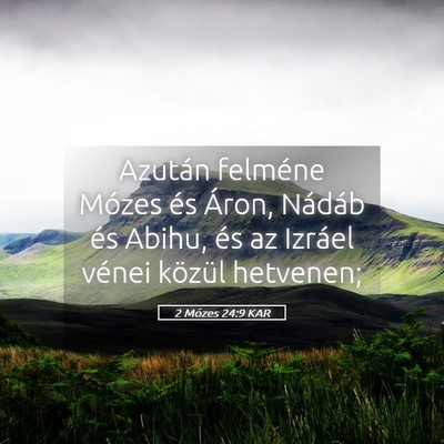 Picture 05 - 2 Mózes 24:9 KAR - Azután felméne Mózes és Áron, Nádáb és - Bible Verse Picture