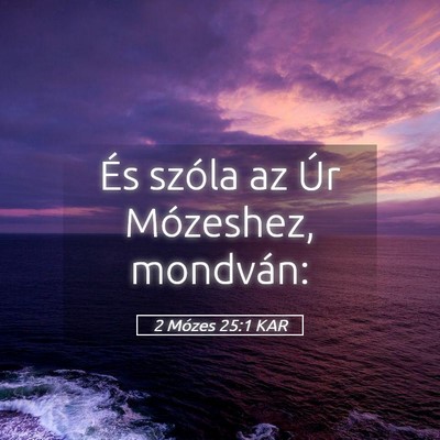 Picture 05 - 2 Mózes 25:1 KAR - És szóla az Úr Mózeshez, - Bible Verse Picture
