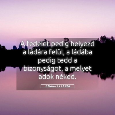 Picture 05 - 2 Mózes 25:21 KAR - A fedelet pedig helyezd a ládára felül, a - Bible Verse Picture