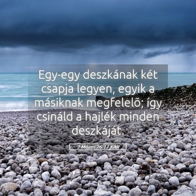 Picture 05 - 2 Mózes 26:17 KAR - Egy-egy deszkának két csapja legyen, egyik a - Bible Verse Picture