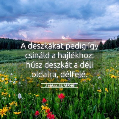 Picture 05 - 2 Mózes 26:18 KAR - A deszkákat pedig így csináld a hajlékhoz: - Bible Verse Picture