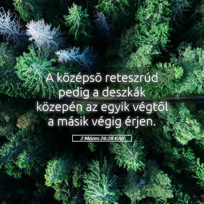 Picture 05 - 2 Mózes 26:28 KAR - A középsõ reteszrúd pedig a deszkák - Bible Verse Picture