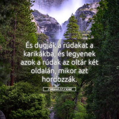 Picture 05 - 2 Mózes 27:7 KAR - És dugják a rúdakat a karikákba, és legyenek - Bible Verse Picture