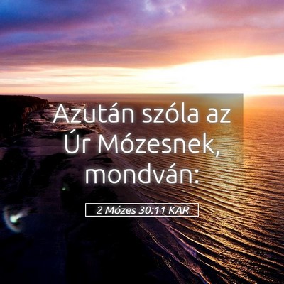 Picture 05 - 2 Mózes 30:11 KAR - Azután szóla az Úr Mózesnek, - Bible Verse Picture