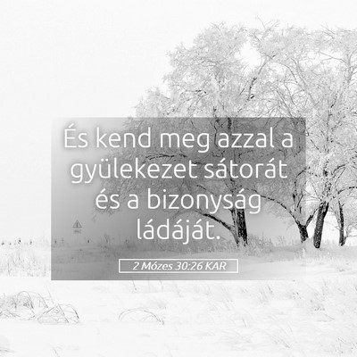 Picture 05 - 2 Mózes 30:26 KAR - És kend meg azzal a gyülekezet sátorát és a - Bible Verse Picture