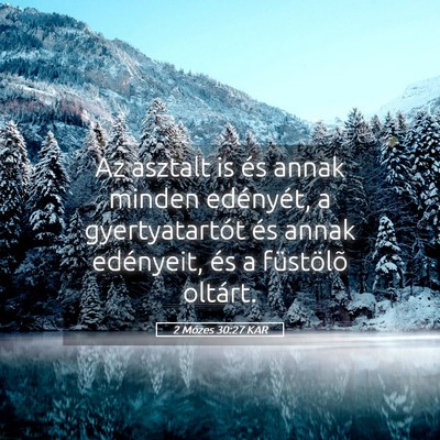 Picture 05 - 2 Mózes 30:27 KAR - Az asztalt is és annak minden edényét, a - Bible Verse Picture