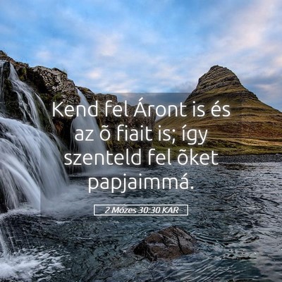 Picture 05 - 2 Mózes 30:30 KAR - Kend fel Áront is és az õ fiait is; így - Bible Verse Picture