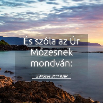 Picture 05 - 2 Mózes 31:1 KAR - És szóla az Úr Mózesnek - Bible Verse Picture