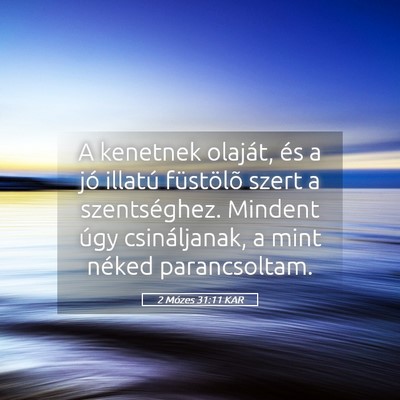 Picture 05 - 2 Mózes 31:11 KAR - A kenetnek olaját, és a jó illatú füstölõ - Bible Verse Picture