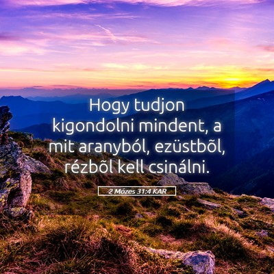 Picture 05 - 2 Mózes 31:4 KAR - Hogy tudjon kigondolni mindent, a mit aranyból, - Bible Verse Picture