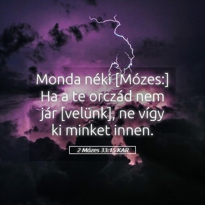 Picture 05 - 2 Mózes 33:15 KAR - Monda néki [Mózes:] Ha a te orczád nem jár - Bible Verse Picture