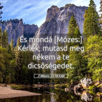 Picture 05 - 2 Mózes 33:18 KAR - És mondá [Mózes:] Kérlek, mutasd meg nékem a - Bible Verse Picture