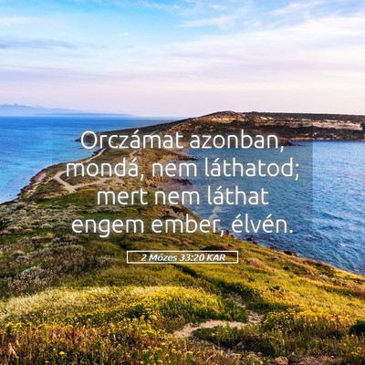 Picture 05 - 2 Mózes 33:20 KAR - Orczámat azonban, mondá, nem láthatod; mert - Bible Verse Picture