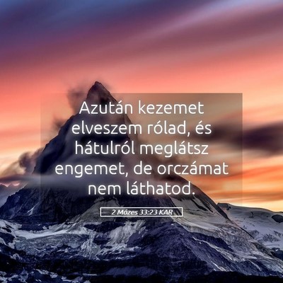 Picture 05 - 2 Mózes 33:23 KAR - Azután kezemet elveszem rólad, és hátulról - Bible Verse Picture