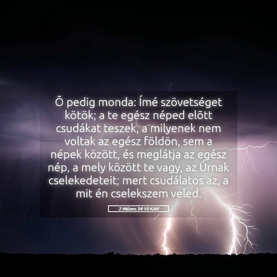 Picture 05 - 2 Mózes 34:10 KAR - Õ pedig monda: Ímé szövetséget kötök; a te - Bible Verse Picture