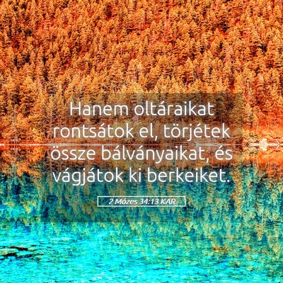 Picture 05 - 2 Mózes 34:13 KAR - Hanem oltáraikat rontsátok el, törjétek - Bible Verse Picture