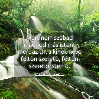 Picture 05 - 2 Mózes 34:14 KAR - Mert nem szabad imádnod más istent; mert az - Bible Verse Picture