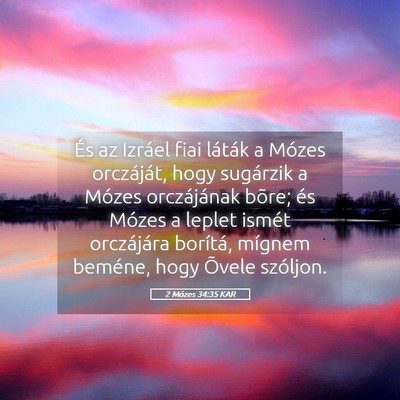 Picture 05 - 2 Mózes 34:35 KAR - És az Izráel fiai láták a Mózes orczáját, - Bible Verse Picture