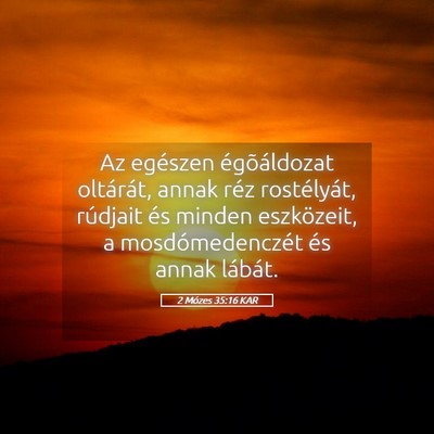 Picture 05 - 2 Mózes 35:16 KAR - Az egészen égõáldozat oltárát, annak réz - Bible Verse Picture