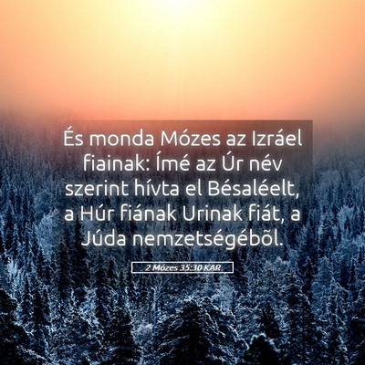 Picture 05 - 2 Mózes 35:30 KAR - És monda Mózes az Izráel fiainak: Ímé az Úr - Bible Verse Picture