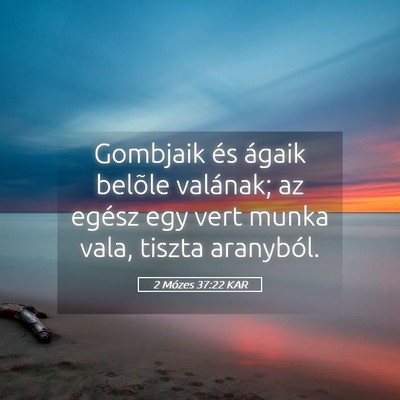 Picture 05 - 2 Mózes 37:22 KAR - Gombjaik és ágaik belõle valának; az egész - Bible Verse Picture
