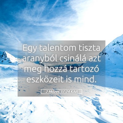 Picture 05 - 2 Mózes 37:24 KAR - Egy talentom tiszta aranyból csinálá azt meg - Bible Verse Picture