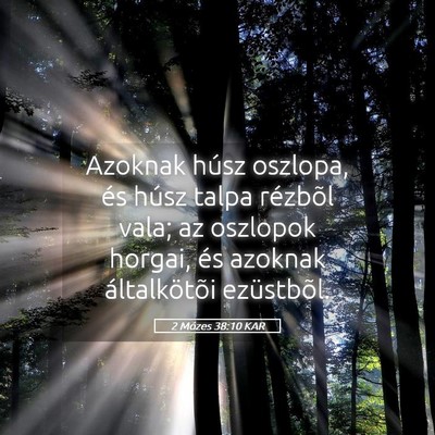 Picture 05 - 2 Mózes 38:10 KAR - Azoknak húsz oszlopa, és húsz talpa rézbõl - Bible Verse Picture
