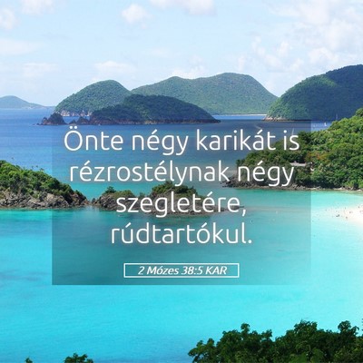Picture 05 - 2 Mózes 38:5 KAR - Önte négy karikát is rézrostélynak négy - Bible Verse Picture
