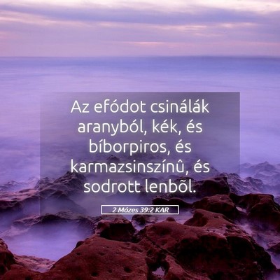Picture 05 - 2 Mózes 39:2 KAR - Az efódot csinálák aranyból, kék, és - Bible Verse Picture
