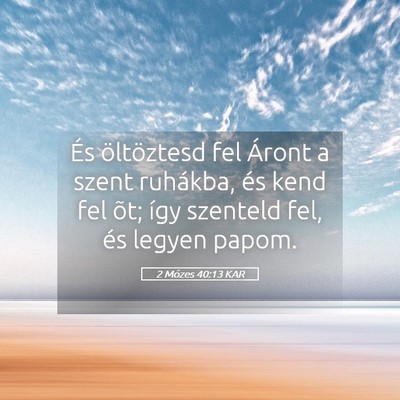 Picture 05 - 2 Mózes 40:13 KAR - És öltöztesd fel Áront a szent ruhákba, és - Bible Verse Picture