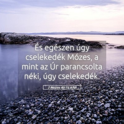 Picture 05 - 2 Mózes 40:16 KAR - És egészen úgy cselekedék Mózes, a mint az - Bible Verse Picture