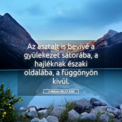Picture 05 - 2 Mózes 40:22 KAR - Az asztalt is bevivé a gyülekezet sátorába, a - Bible Verse Picture