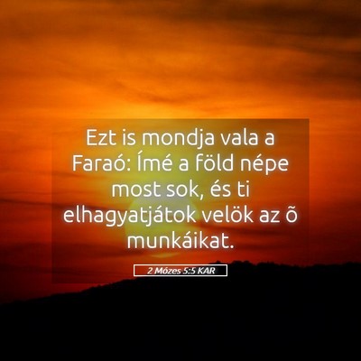 Picture 05 - 2 Mózes 5:5 KAR - Ezt is mondja vala a Faraó: Ímé a föld népe - Bible Verse Picture