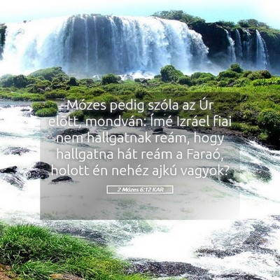 Picture 05 - 2 Mózes 6:12 KAR - Mózes pedig szóla az Úr elõtt, mondván: - Bible Verse Picture