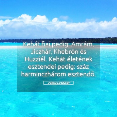 Picture 05 - 2 Mózes 6:18 KAR - Kehát fiai pedig: Amrám, Jiczhár, Khebrón és - Bible Verse Picture