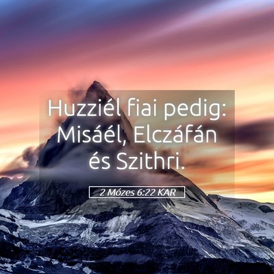 Picture 05 - 2 Mózes 6:22 KAR - Huzziél fiai pedig: Misáél, Elczáfán és - Bible Verse Picture