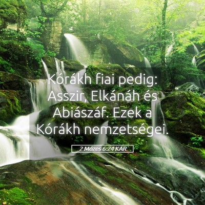 Picture 05 - 2 Mózes 6:24 KAR - Kórákh fiai pedig: Asszir, Elkánáh és - Bible Verse Picture