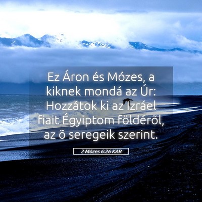Picture 05 - 2 Mózes 6:26 KAR - Ez Áron és Mózes, a kiknek mondá az Úr: - Bible Verse Picture