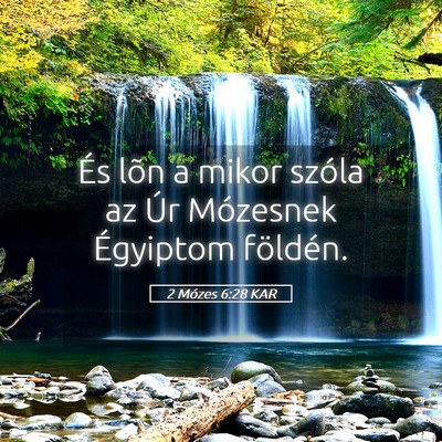 Picture 05 - 2 Mózes 6:28 KAR - És lõn a mikor szóla az Úr Mózesnek - Bible Verse Picture