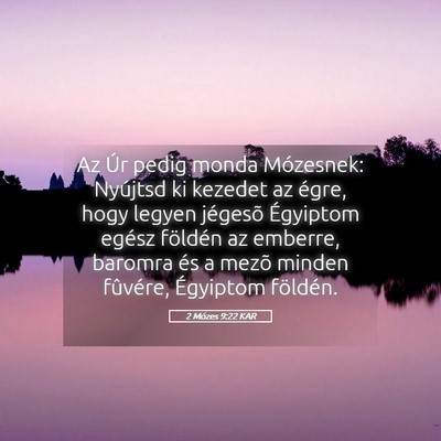 Picture 05 - 2 Mózes 9:22 KAR - Az Úr pedig monda Mózesnek: Nyújtsd ki kezedet - Bible Verse Picture