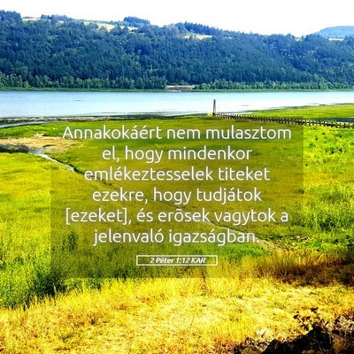 Picture 05 - 2 Péter 1:12 KAR - Annakokáért nem mulasztom el, hogy mindenkor - Bible Verse Picture