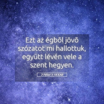 Picture 05 - 2 Péter 1:18 KAR - Ezt az égbõl jövõ szózatot mi hallottuk, - Bible Verse Picture
