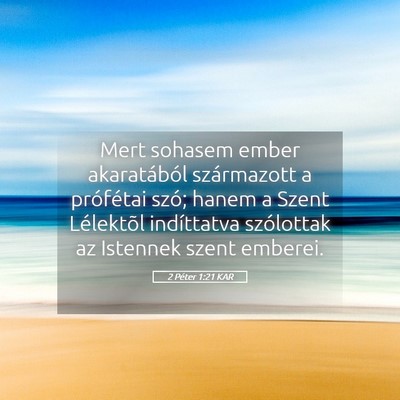 Picture 05 - 2 Péter 1:21 KAR - Mert sohasem ember akaratából származott a - Bible Verse Picture