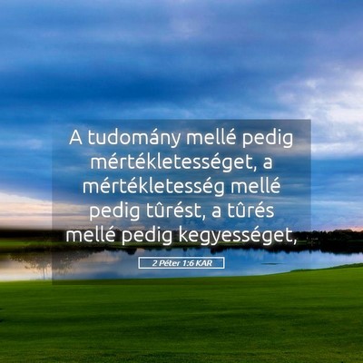 Picture 05 - 2 Péter 1:6 KAR - A tudomány mellé pedig mértékletességet, a - Bible Verse Picture