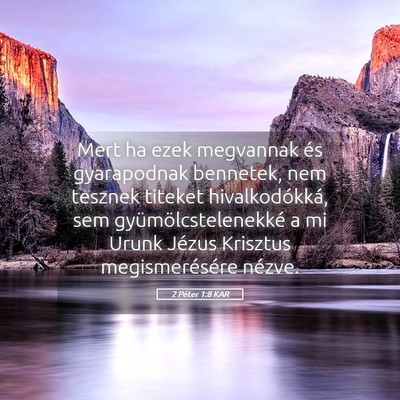 Picture 05 - 2 Péter 1:8 KAR - Mert ha ezek megvannak és gyarapodnak bennetek, - Bible Verse Picture