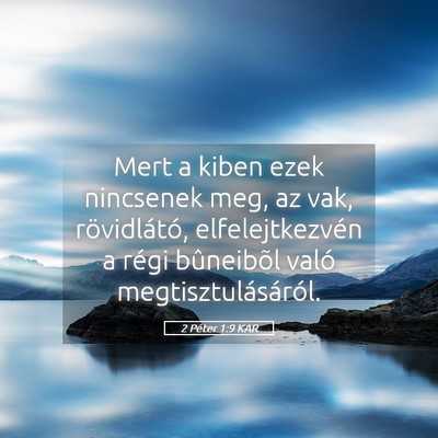 Picture 05 - 2 Péter 1:9 KAR - Mert a kiben ezek nincsenek meg, az vak, - Bible Verse Picture