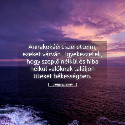 Picture 05 - 2 Péter 3:14 KAR - Annakokáért szeretteim, ezeket várván , - Bible Verse Picture