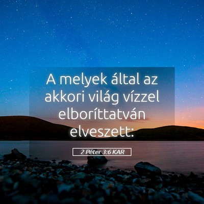 Picture 05 - 2 Péter 3:6 KAR - A melyek által az akkori világ vízzel - Bible Verse Picture